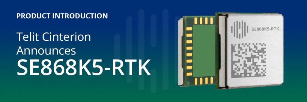 Telit Cinterion’s First High-Precision GNSS Module - SE868K5-RTK